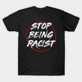 Stop being racist T-Shirt